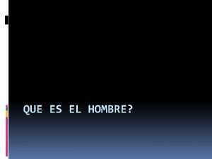 QUE ES EL HOMBRE El hombre definido como