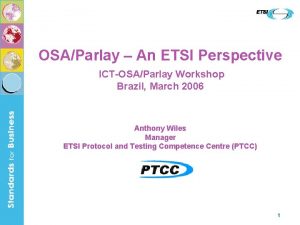 OSAParlay An ETSI Perspective ICTOSAParlay Workshop Brazil March