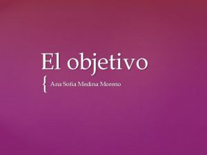 El objetivo Ana Sofa Medina Moreno Es la