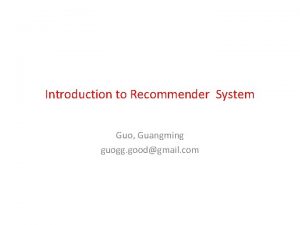 Introduction to Recommender System Guo Guangming guogg goodgmail