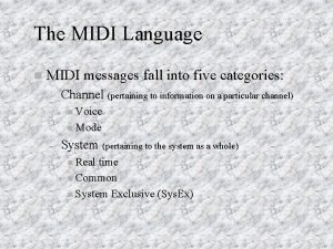 The MIDI Language n MIDI messages fall into