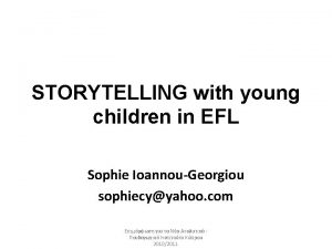 STORYTELLING with young children in EFL Sophie IoannouGeorgiou