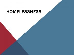 HOMELESSNESS HOMELESSNESS IS DEFINED AS THE SITUATION IN