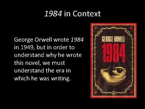 1984 in Context George Orwell wrote 1984 in