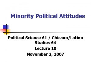 Minority Political Attitudes Political Science 61 ChicanoLatino Studies