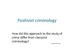 Positivist criminology How did this approach to the