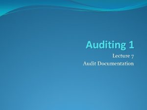 Auditing 1 Lecture 7 Audit Documentation Audit Documentation