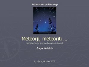 Astronomsko drutvo Vega Meteorji meteoriti predstavitev za skupino