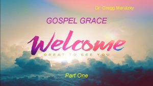 Dr Gregg Marutzky GOSPEL GRACE Part One A