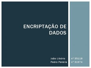 ENCRIPTAO DE DADOS Joo Librio Pedro Pereira n