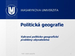 Politick geografie Vybran politickogeografick problmy obyvatelstva Ped F