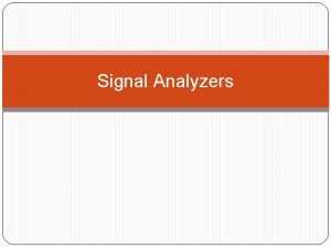 Signal Analyzers Introduction In the first 14 chapters