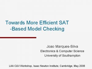 Towards More Efficient SAT Based Model Checking Joao