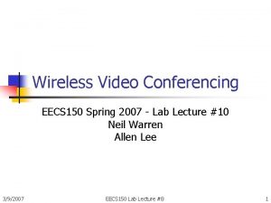 Wireless Video Conferencing EECS 150 Spring 2007 Lab