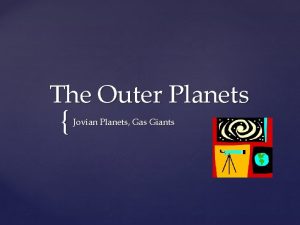 The Outer Planets Jovian Planets Gas Giants Jupiters