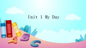 Unit 1 My Day Lets talk Lets learn