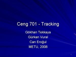 Ceng 701 Tracking Gkhan Tekkaya Grkan Vural Can