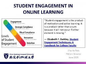 STUDENT ENGAGEMENT IN ONLINE LEARNING Student engagement is