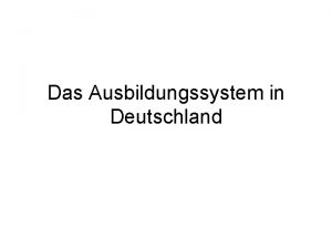 Das Ausbildungssystem in Deutschland Kindergarten Kindergarten Einrichtung zur