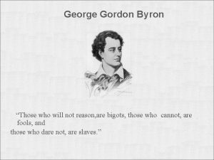 George Gordon Byron Those who will not reason