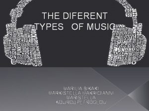 THE DIFERENT TYPES OF MUSIC MARILIA BIKAKI MARKISTELLA