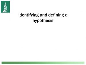 Identifying and defining a hypothesis Hypothesis Tentative interpretation
