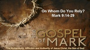 On Whom Do You Rely Mark 9 14