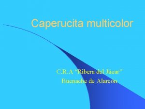 Caperucita multicolor C R A Ribera del Jcar