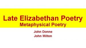 Late Elizabethan Poetry Metaphysical Poetry John Donne John