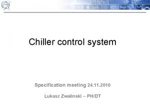 Chiller control system Specification meeting 24 11 2010