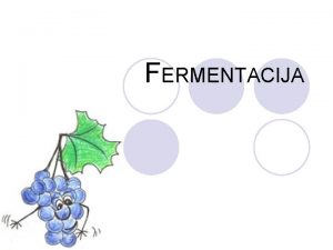 FERMENTACIJA Kaj je fermentacija Fermentacija je razgradnja organskih