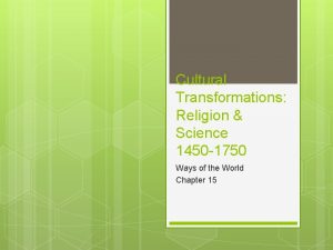 Cultural Transformations Religion Science 1450 1750 Ways of
