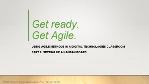 Get ready Get Agile USING AGILE METHODS IN