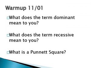 Warmup 1101 What does the term dominant mean