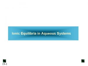 Ionic Equilibria in Aqueous Systems 19 1 Ionic