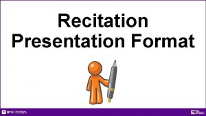 Recitation Presentation Format Things to Keep in Mind