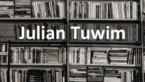 Julian Tuwim Julian Tuwim to jeden z najchtniej