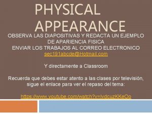 PHYSICAL APPEARANCE OBSERVA LAS DIAPOSITIVAS Y REDACTA UN