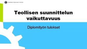 Teollisen suunnittelun vaikuttavuus Diplomityn tulokset Tutkimuksen tavoitteet Mit