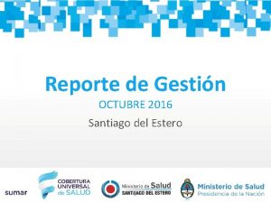 Reporte de Gestin OCTUBRE 2016 Santiago del Estero