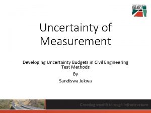 Uncertainty of Measurement Developing Uncertainty Budgets in Civil