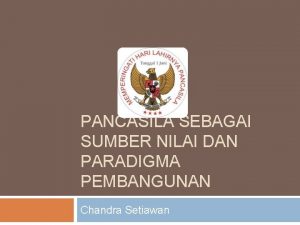 PANCASILA SEBAGAI SUMBER NILAI DAN PARADIGMA PEMBANGUNAN Chandra