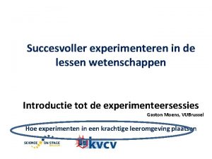 Succesvoller experimenteren in de lessen wetenschappen Introductie tot