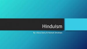 Hinduism By Alexa Darty Hannah Smothers History of