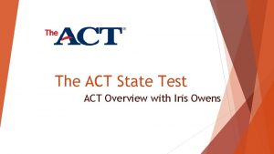 The ACT State Test ACT Overview with Iris