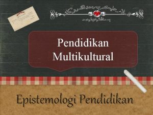 Pendidikan Multikultural Epistemologi Pendidikan A Pengertian Multikulturalisme adalah