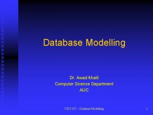 Database Modelling Dr Awad Khalil Computer Science Department