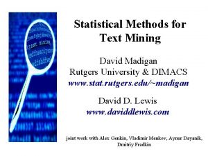 Statistical Methods for Text Mining David Madigan Rutgers