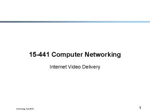 15 441 Computer Networking Internet Video Delivery Hui