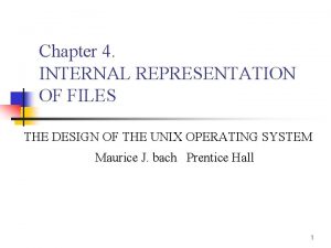 Chapter 4 INTERNAL REPRESENTATION OF FILES THE DESIGN